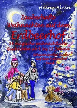 E-Book (epub) Zauberhafte Weihnachten auf dem Erdbeerhof - 24 magische weihnachtliche Geschichten ab 4 bis 12 Jahren - Geheimnisvoller Zauber auf dem Erdbeerhof Band 2 von Heinz Klein