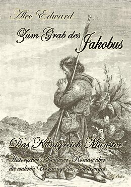 Kartonierter Einband Zum Grab des Jakobus - Historischer Abenteuer-Roman über die wahren Ursprünge des Jakobsweges von Alec Edward