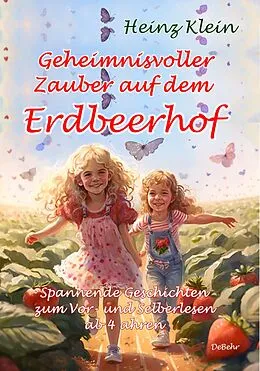 E-Book (epub) Geheimnisvoller Zauber auf dem Erdbeerhof - Spannende Geschichten zum Vor- und Selberlesen ab 4 bis 12 Jahren von Heinz Klein