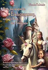 Kartonierter Einband Nora, das magische Einhornpony, und der Ring der Prinzessin - Kinderbuch ab 4 Jahren über Freundschaft, Hilfsbereitschaft und Mut von Nicole Kulinski