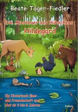 E-Book (epub) Die Abenteuer des Hühnchens Hildegard - Ein Kinderbuch über Freundschaft und Mut ab 3 bis 8 Jahren von Beate Täger-Fiedler