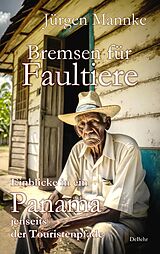Kartonierter Einband Bremsen für Faultiere - Einblicke in ein Panama jenseits der Touristenpfade von Jürgen Mannke