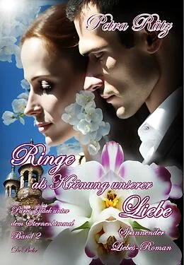 E-Book (epub) Ringe als Krönung unserer Liebe - Pures Glück unter dem Sternenhimmel Band 2 - Spannender Liebes-Roman von Petra Rütz
