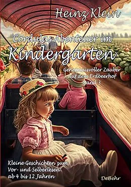 E-Book (epub) Cordulas Abenteuer im Kindergarten - Geheimnisvoller Zauber auf dem Erdbeerhof Band 3 - Kleine Geschichten zum Vor- und Selberlesen ab 4 bis 12 Jahren von Heinz Klein