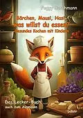 E-Book (epub) Bärchen, Mausi, Hasi, was willst du essen? - Gesundes Kochen mit Kindern - Das Lecker-Buch, auch zum Ausmalen von Peggy Buschmann