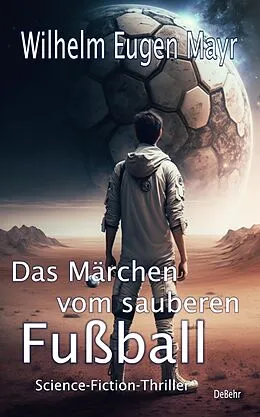 E-Book (epub) Das Märchen vom sauberen Fußball - Science-Fiction-Thriller von Wilhelm Eugen Mayr