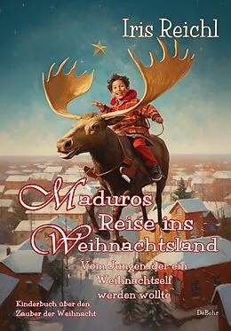 E-Book (epub) Maduros Reise ins Weihnachtsland - Vom Jungen, der ein Weihnachtself werden wollte - Kinderbuch über den Zauber der Weihnacht von Iris Reichl