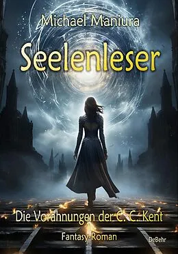 E-Book (epub) Seelenleser - Die Vorahnungen der C. C. Kent - Fantasy-Roman von Michael Maniura