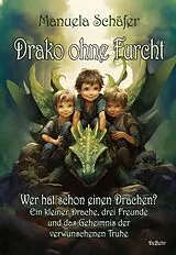 Kartonierter Einband Drako ohne Furcht - Wer hat schon einen Drachen? - Ein kleiner Drache, drei Freunde und das Geheimnis der verwunschenen Truhe von Manuela Schäfer