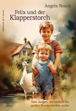 E-Book (epub) Felix und der Klapperstorch - Vom Jungen, der endlich ein großer Bruder werden wollte - Bilderbuch ab 3 Jahren von Angela Noack