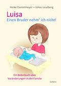 E-Book (epub) Luisa - Einen Bruder nehm` ich nicht - Ein Bilderbuch über Veränderungen in der Familie von Heike Danielmeyer