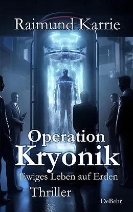 E-Book (epub) Operation Kryonik  Ewiges Leben auf Erden - Thriller von Raimund Karrie