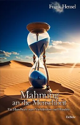 E-Book (epub) Mahnung an die Menschheit - Ein Handbuch zum Nachdenken und Handeln von Frank Hensel