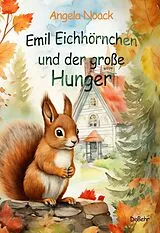 Kartonierter Einband Emil Eichhörnchen und der große Hunger von Angela Noack