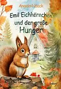 E-Book (epub) Emil Eichhörnchen und der große Hunger von Angela Noack