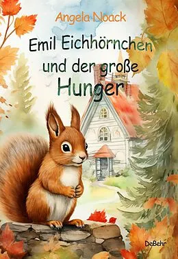E-Book (epub) Emil Eichhörnchen und der große Hunger von Angela Noack