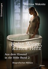 E-Book (epub) Kalte Wiege, kaltes Herz - Aus dem Himmel in die Hölle Band 2 - Biografischer Roman - Erinnerungen von Martina Woknitz