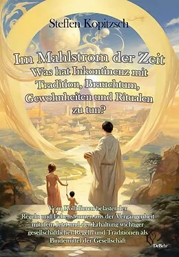 E-Book (epub) Im Mahlstrom der Zeit - Was hat Inkontinenz mit Tradition, Brauchtum, Gewohnheiten und Ritualen zu tun? von Steffen Kopitzsch
