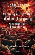 E-Book (epub) Vorhang auf für den Weltuntergang - Willkommen in der Apokalypse - Science-Fiction-Roman von John Barns