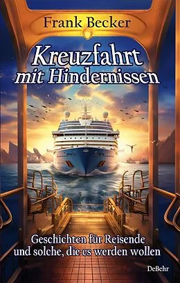 E-Book (epub) Kreuzfahrt mit Hindernissen - Geschichten für Reisende und solche, die es werden wollen von Frank Becker