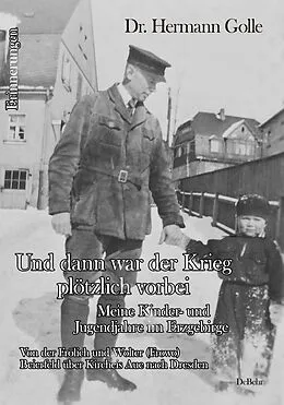 E-Book (epub) Und dann war der Krieg plötzlich vorbei - Meine Kinder- und Jugendjahre im Erzgebirge - Von der Frölich und Wolter (Frowo) Beierfeld über Kircheis Aue nach Dresden - Erinnerungen von Herrmann Dr. Golle