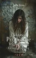 E-Book (epub) Endstation Psychiatrie - Triggerwarnung - Ein langer Leidensweg - Autobiografie von Julia Zeiss