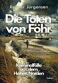 E-Book (epub) Die Toten von Föhr - Kriminalfälle aus dem Hohen Norden von Reimer Jürgensen