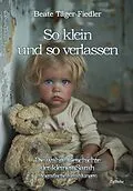 E-Book (epub) So klein und so verlassen - Die wahre Geschichte der kleinen Sarah - Erinnerungen - Biografische Erzählungen von Beate Täger-Fiedler