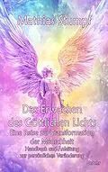 E-Book (epub) Das Erwachen des Göttlichen Lichts - Eine Reise zur Transformation der Menschheit - Handbuch und Anleitung zur persönlichen Veränderung von Mathias Stumpf