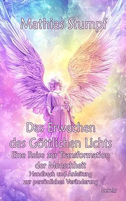 E-Book (epub) Das Erwachen des Göttlichen Lichts - Eine Reise zur Transformation der Menschheit - Handbuch und Anleitung zur persönlichen Veränderung von Mathias Stumpf