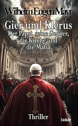 E-Book (epub) Gier und Klerus - Der Papst, seine Gegner, die Kirche und die Mafia - Thriller von Wilhelm Eugen Mayr