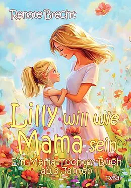 E-Book (epub) Lilly will wie Mama sein - Ein Mama-Tochter-Buch ab 3 Jahren von Renate Brecht