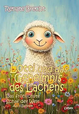 E-Book (epub) Lotti und das Geheimnis des Lachens - Das fröhlichste Schaf der Welt von Renate Brecht