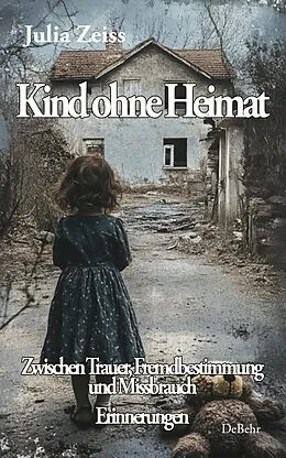 E-Book (epub) Kind ohne Heimat - Zwischen Trauer, Fremdbestimmung und Missbrauch  Mein Kampf um Identität und Heilung - Erinnerungen von Julia Zeiss