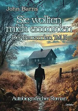 E-Book (epub) Sie wollten mich ermorden - Der Bauernclan Teil II - Autobiografischer Roman von John Barns