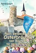 E-Book (epub) Pusti entdeckt die Osterbräuche von Bautzen - Der kleine Wirbelwind auf Entdeckungsreise von Petra Eckert
