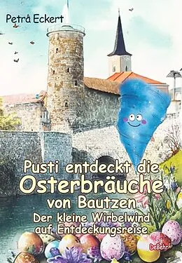 E-Book (epub) Pusti entdeckt die Osterbräuche von Bautzen - Der kleine Wirbelwind auf Entdeckungsreise von Petra Eckert