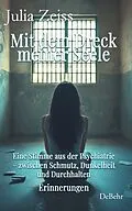 E-Book (epub) Mit dem Dreck meiner Seele und der Kraft meines Herzens - Eine Stimme aus der Psychiatrie  zwischen Schmutz, Dunkelheit und Durchhalten - Erinnerungen von Julia Zeiss