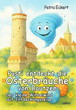 E-Book (epub) Pusti entdeckt die Osterbräuche von Bautzen - Der kleine Wirbelwind auf Entdeckungsreise von Petra Eckert