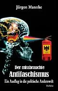 E-Book (epub) Der missbrauchte Antifaschismus - Ein Ausflug in die politische Anderswelt von Jürgen Mannke