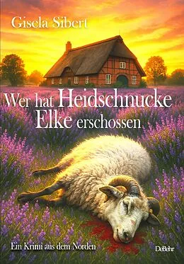 E-Book (epub) Wer hat Heidschnucke Elke erschossen - Ein Krimi aus dem Norden von Sibert Gisela