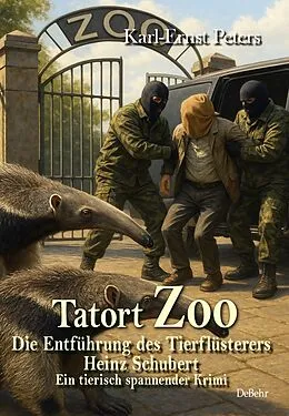 E-Book (epub) Tatort Zoo - Die Entführung des Tierflüsterers Heinz Schubert - Ein tierisch spannender Krimi von Karl-Ernst Peters