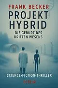 E-Book (epub) Projekt Hybrid - Die Geburt des dritten Wesens - Science-Fiction-Thriller von Frank Becker