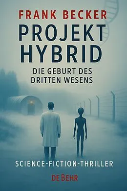 E-Book (epub) Projekt Hybrid - Die Geburt des dritten Wesens - Science-Fiction-Thriller von Frank Becker