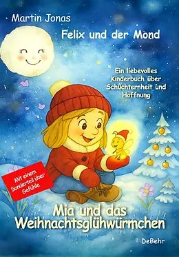 E-Book (epub) Felix und der Mond - Mia und das Weihnachtsglühwürmchen - Ein liebesvolles Kinderbuch über Schüchternheit und Hoffnung - Mit einem Sonderteil über Gefühle von Martin Jonas