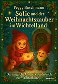 E-Book (epub) Sofie und der Weihnachtszauber im Wichtelland - Das magische Adventskalenderbuch zur Weihnachtszeit mit Geschichten, Rezepten und kreativen Ideen von Peggy Buschmann