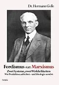 E-Book (epub) Fordismus statt Marxismus - Zwei Systeme, zwei Wirklichkeiten - Wie Produktion aufrichtet  und Ideologie zerstört von Hermann Dr. Golle