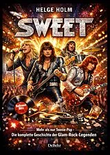 Kartonierter Einband Sweet Mehr als nur Teenie-Pop - Die komplette Geschichte der Glam-Rock-Legenden von Helge Holm
