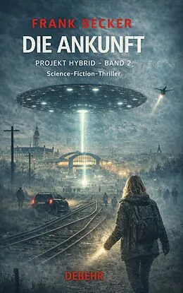 E-Book (epub) Die Ankunft - Projekt Hybrid Band 2 - Science-Fiction-Thriller von Frank Becker