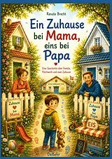 Kartonierter Einband Ein Zuhause bei Mama, eins bei Papa - Eine Geschichte über Familie, Patchwork und zwei Zuhause von Renate Brecht